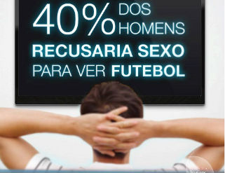 Sexo e Futebol 40% dos homens recusariam sexo para ver futebol
